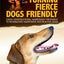 Turning Fierce Dogs Friendly: Using Constructional Aggression Treatment to Rehabilitate Aggressive and Reactive Dogs (CompanionHouse Books)