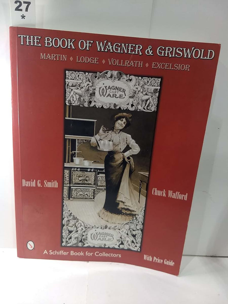 The Book of Wagner & Griswold: Martin, Lodge, Vollrath, Excelsior (Schiffer Book for Collectors)