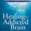 Healing the Addicted Brain: The Revolutionary, Science-Based
