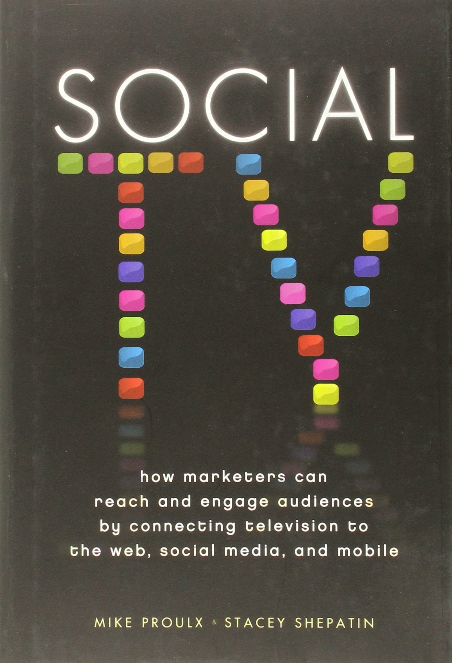 Social TV: How Marketers Can Reach and Engage Audiences by Connecting Television to the Web, Social Media, and Mobile