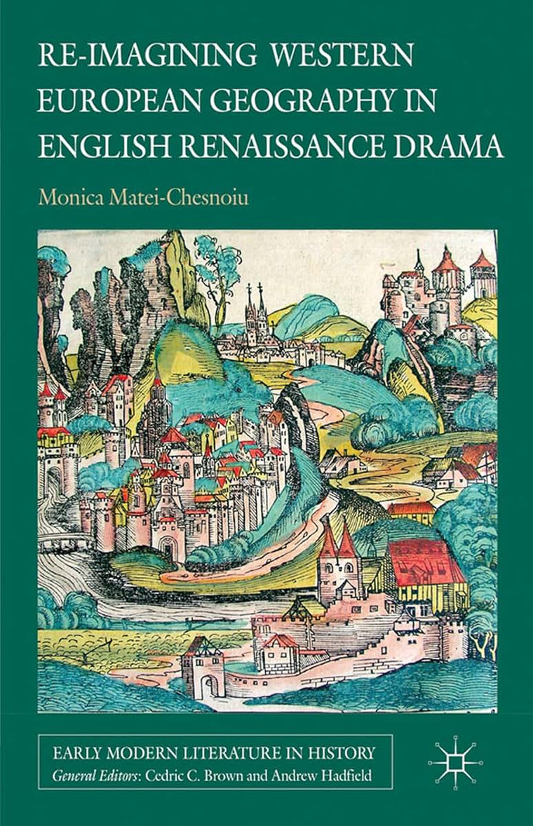 Re-imagining Western European Geography in English Renaissance Drama (Early Modern Literature in History)