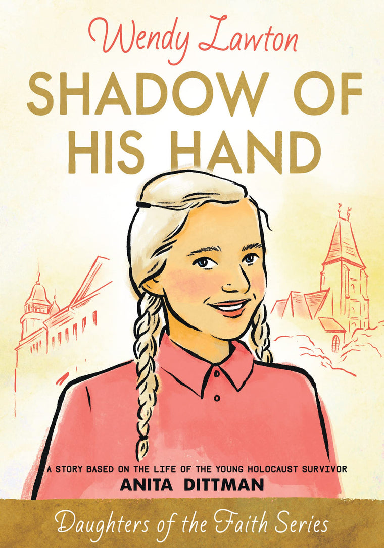 Shadow of His Hand: A Story Based on the Life of the Young Holocaust Survivor Anita Dittman (Daughters of the Faith Series)