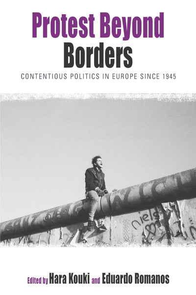 Protest Beyond Borders: Contentious Politics in Europe since 1945 (Protest, Culture & Society, 5)