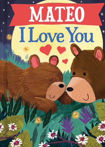 Mateo I Love You: A Personalized Bedtime Book for Babies and Toddlers (I Love You Bears)