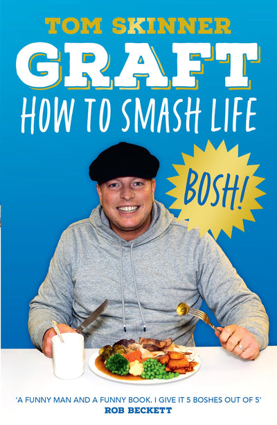 Graft: The new book from Apprentice star and sales expert Tom Skinner - your guide for how to find success, make money and smash life
