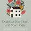 Declutter Your Heart and Your Home: How a Minimalist Life Yields Maximum Joy