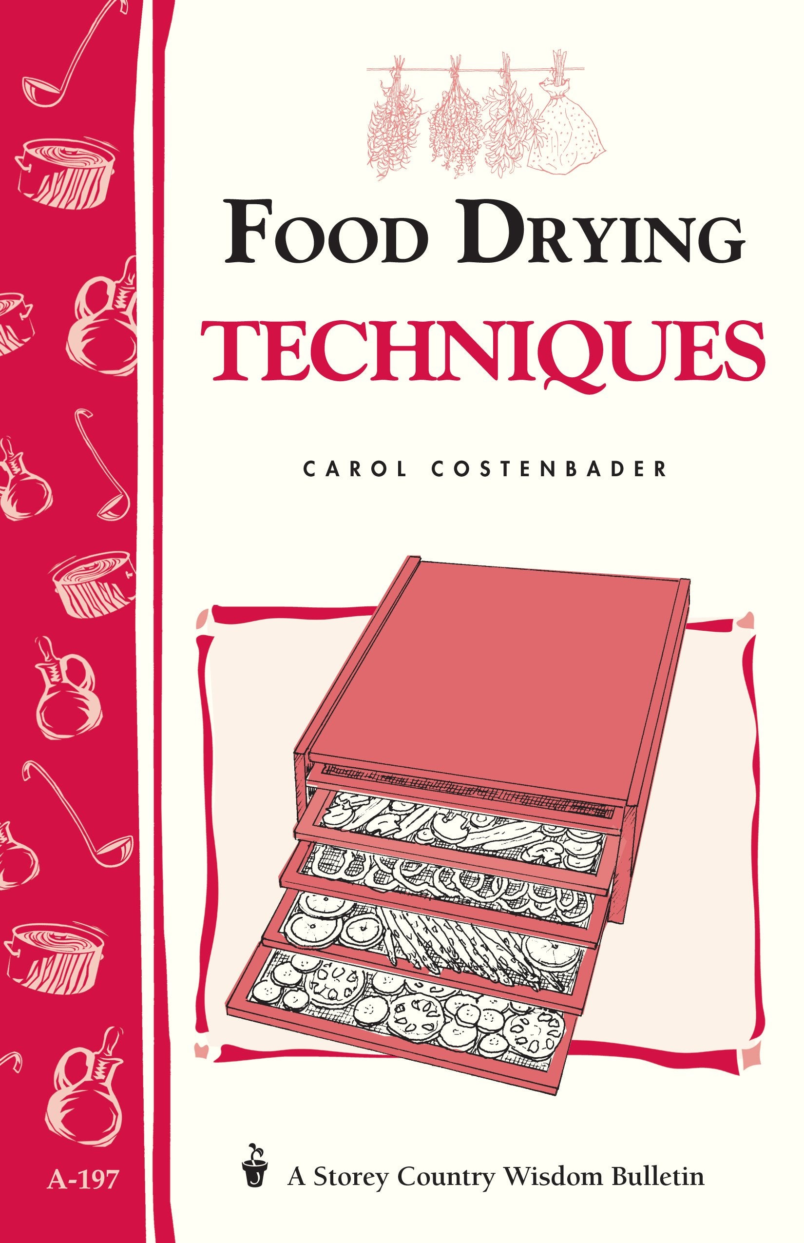 Food Drying Techniques: Storey's Country Wisdom Bulletin A-197 (Storey Country Wisdom Bulletin)