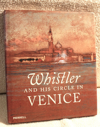 Whistler and His Circle in Venice