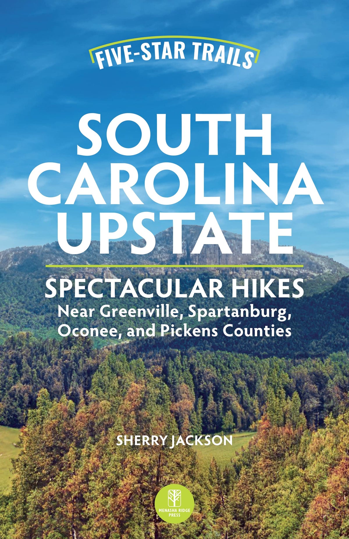 Five-Star Trails: South Carolina Upstate: Spectacular Hikes Near Greenville, Spartanburg, Oconee, and Pickens Counties