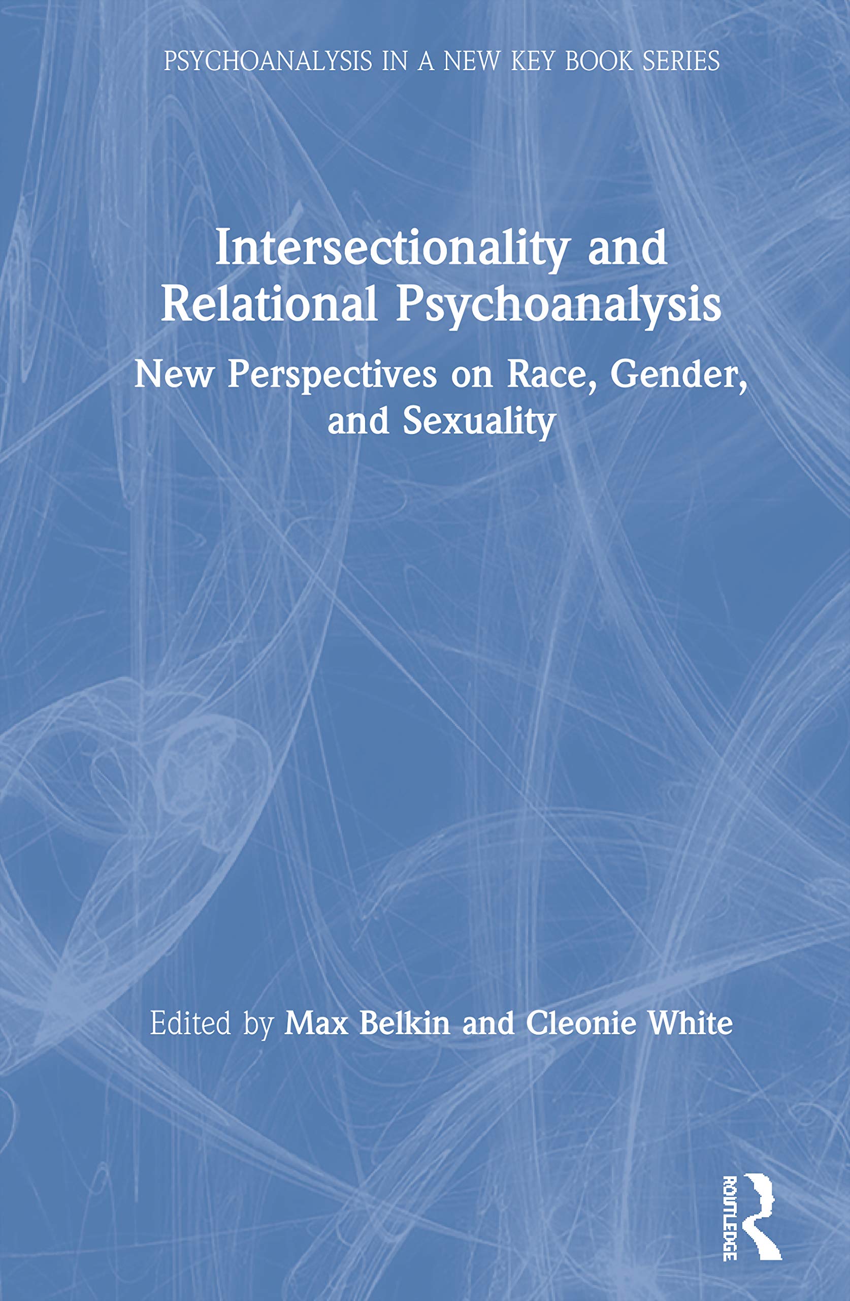 Intersectionality and Relational Psychoanalysis: New Perspectives on Race, Gender, and Sexuality (Psychoanalysis in a New Key Book Series)