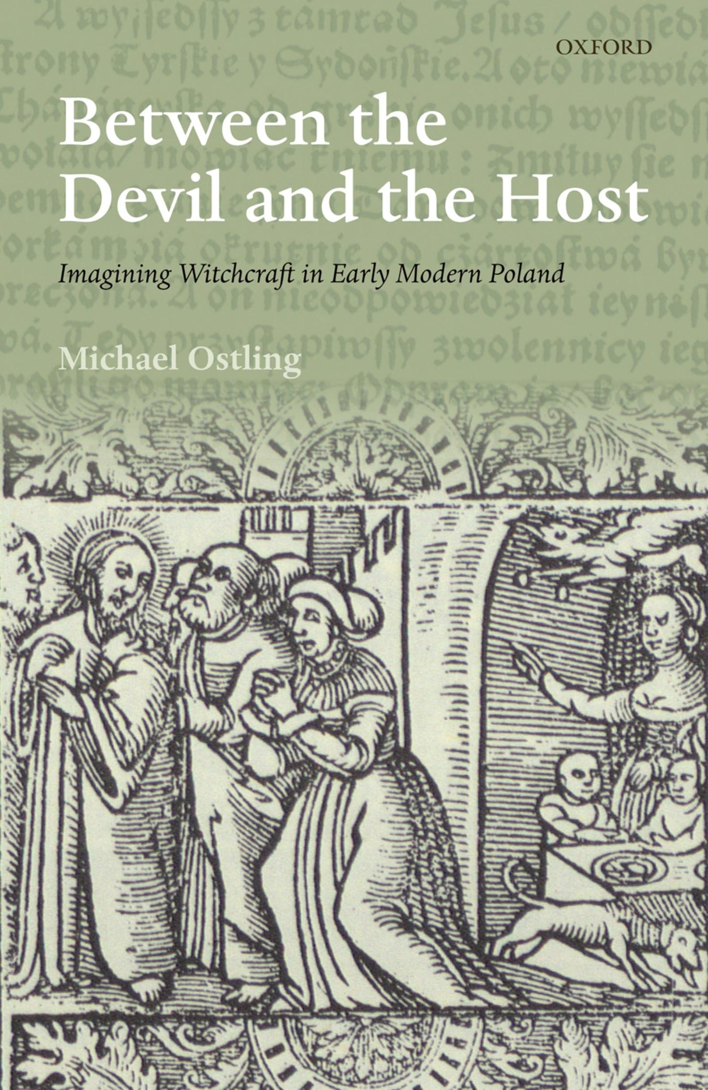 Between the Devil and the Host: Imagining Witchcraft in Early Modern Poland (The Past and Present Book Series)