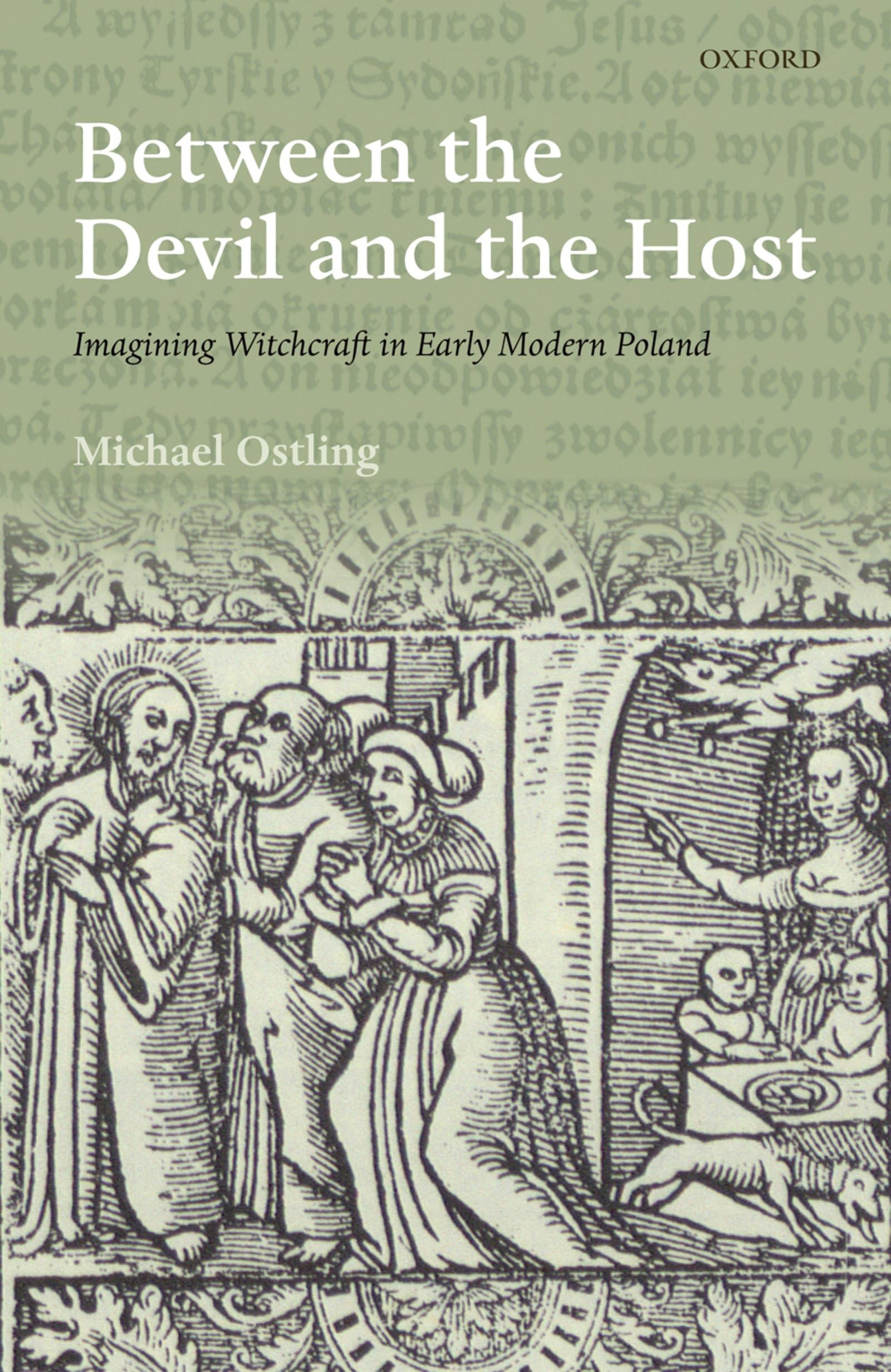 Between the Devil and the Host: Imagining Witchcraft in Early Modern Poland (The Past and Present Book Series)