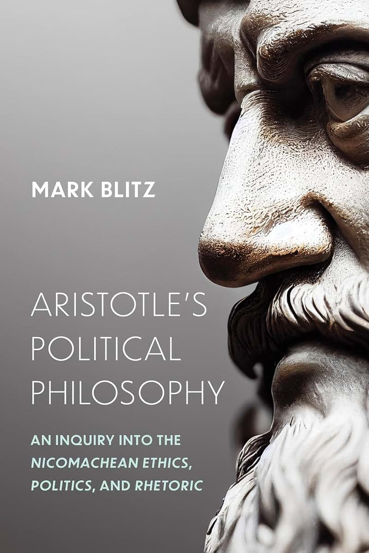 Aristotle's Political Philosophy: An Inquiry into the "Nicomachean Ethics," "Politics," and "Rhetoric"