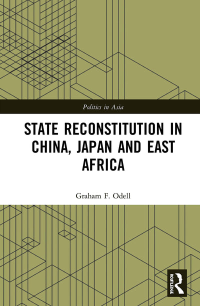 State Reconstitution in China, Japan and East Africa (Politics in Asia)