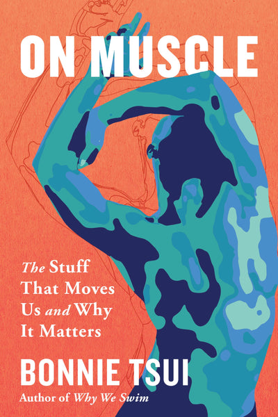 On Muscle: The Stuff That Moves Us and Why It Matters