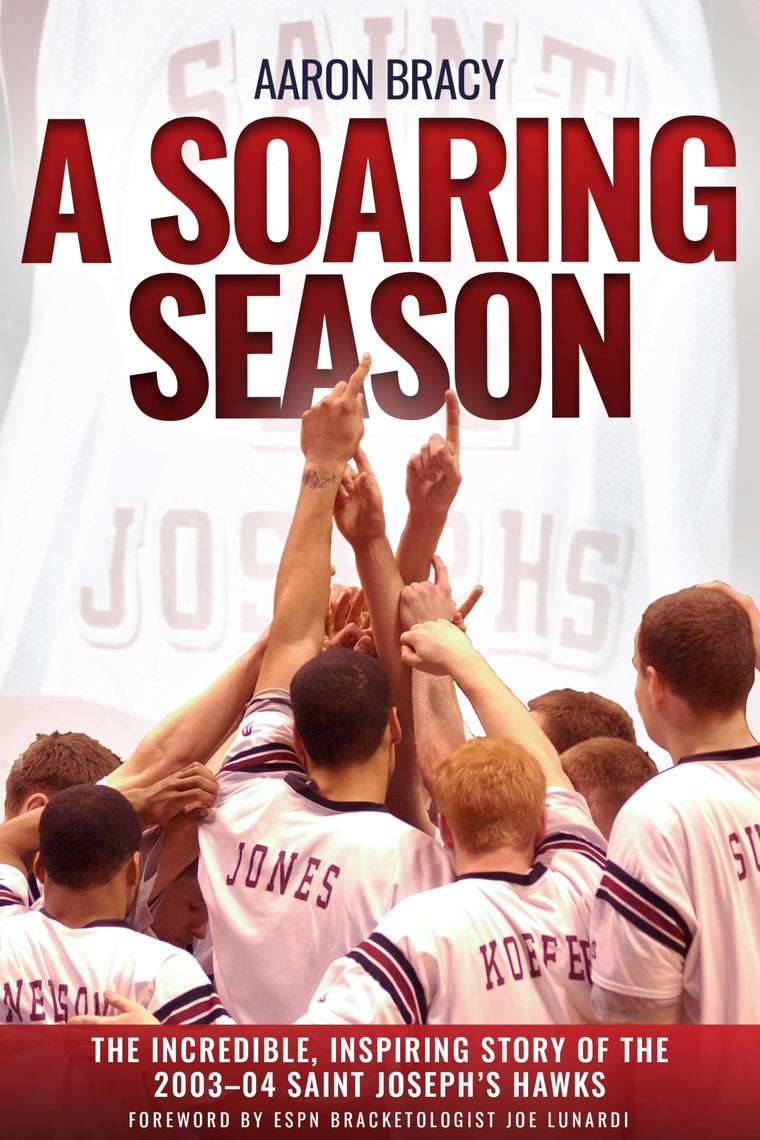 A Soaring Season: The Incredible, Inspiring Story of the 2003-04 Saint Josephs Hawks