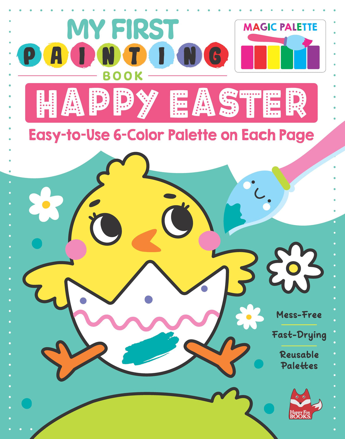 My First Painting Book: Happy Easter: Easy-to-Use 6-Color Palette on Each Page (Happy Fox Books) Paints and Paintbrush Included - Easter Eggs, Bunnies, Chicks, and More - For Kids Ages 3-6