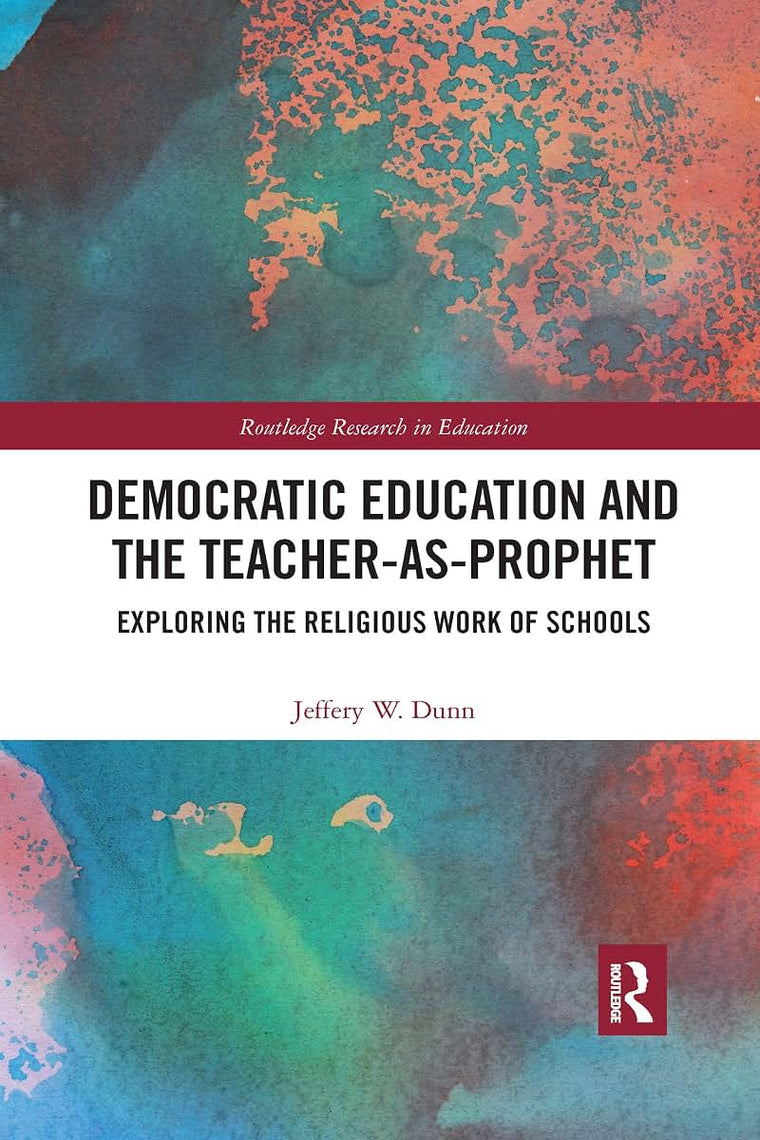 Democratic Education and the Teacher-As-Prophet (Routledge Research in Education)