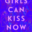 Girls Can Kiss Now: Essays