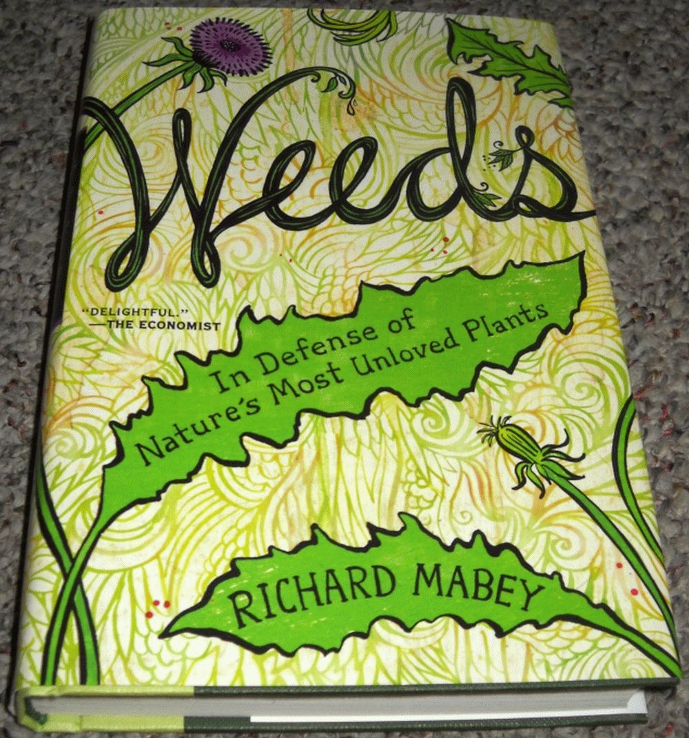 Weeds: In Defense of Nature's Most Unloved Plants