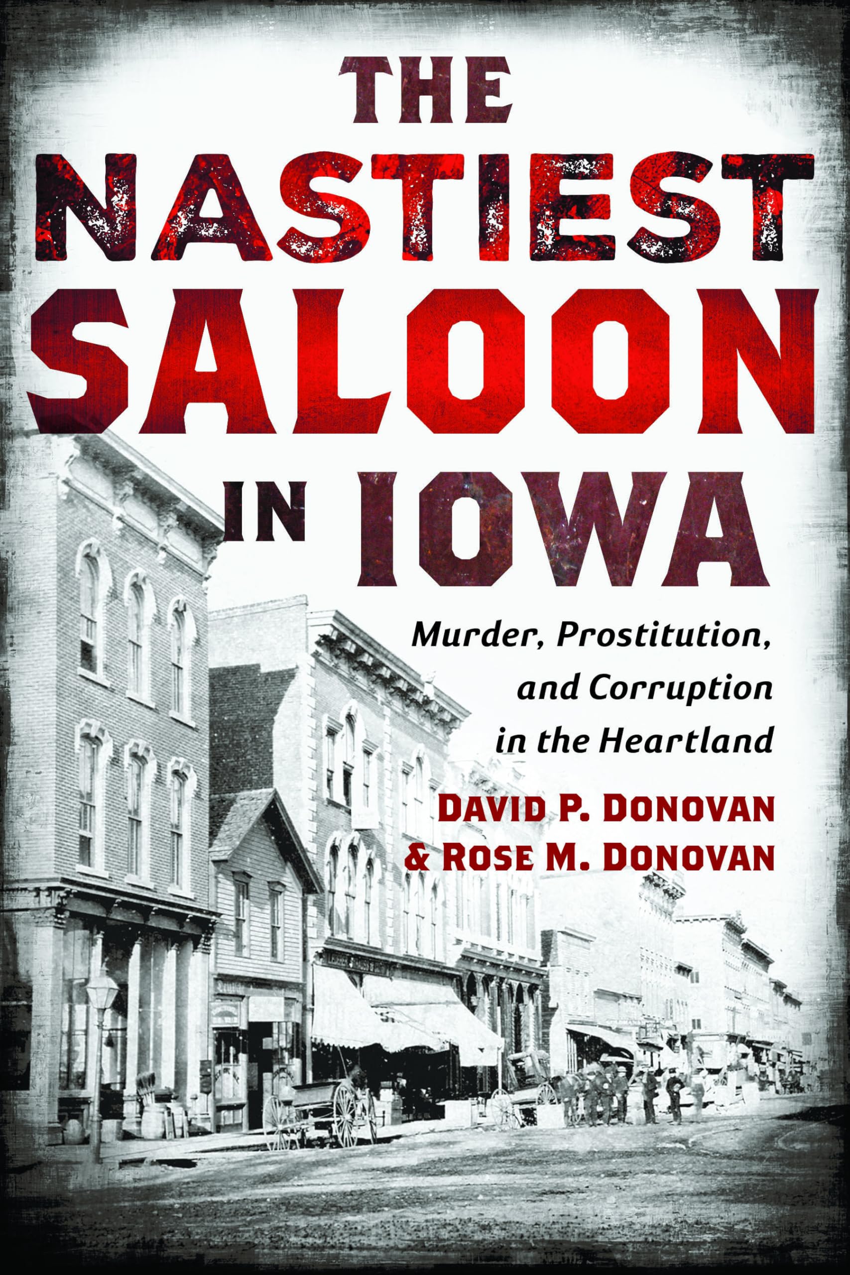 The Nastiest Saloon in Iowa: Murder, Prostitution, and Corruption in the Heartland (True Crime)