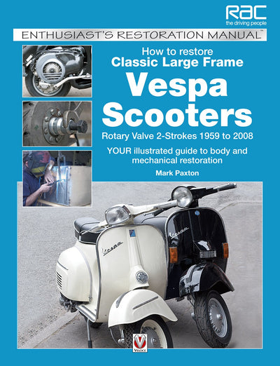 How to Restore Classic Largeframe Vespa Scooters: Rotary Valve 2-Strokes 1959 to 2008 (Enthusiast's Restoration Manual)