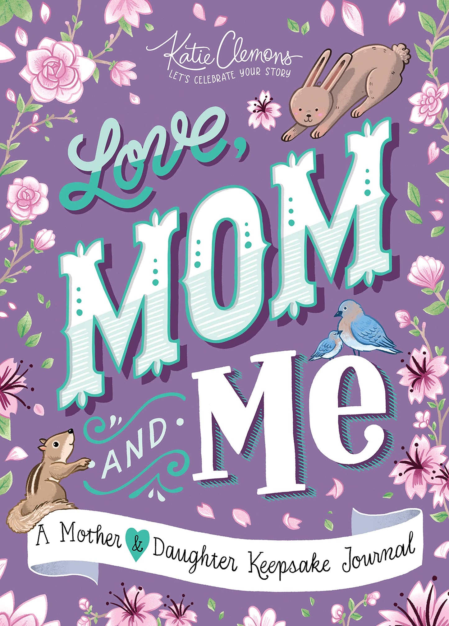 Love, Mom and Me: Simple Ways to Stay Connected: A Guided Mo
