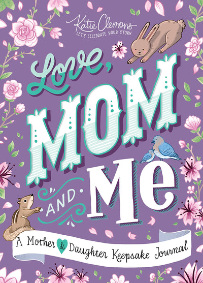 Love, Mom and Me: Simple Ways to Stay Connected: A Guided Mo
