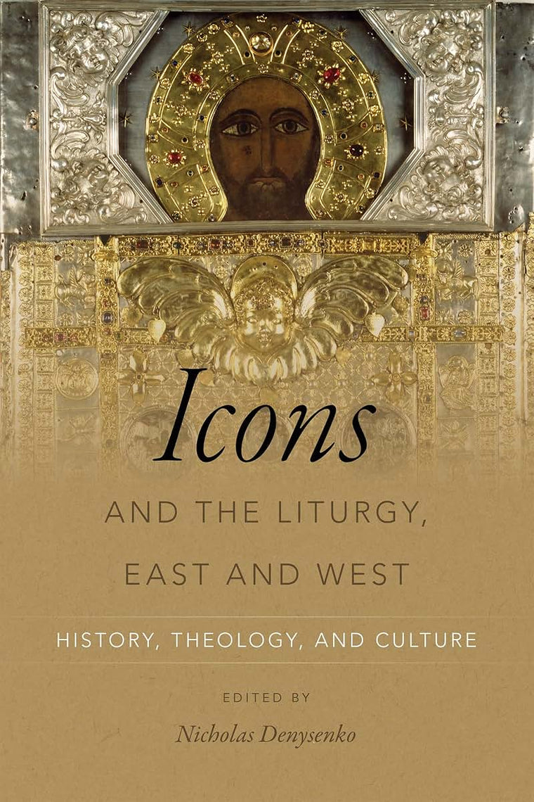 Icons and the Liturgy, East and West: History, Theology, and Culture