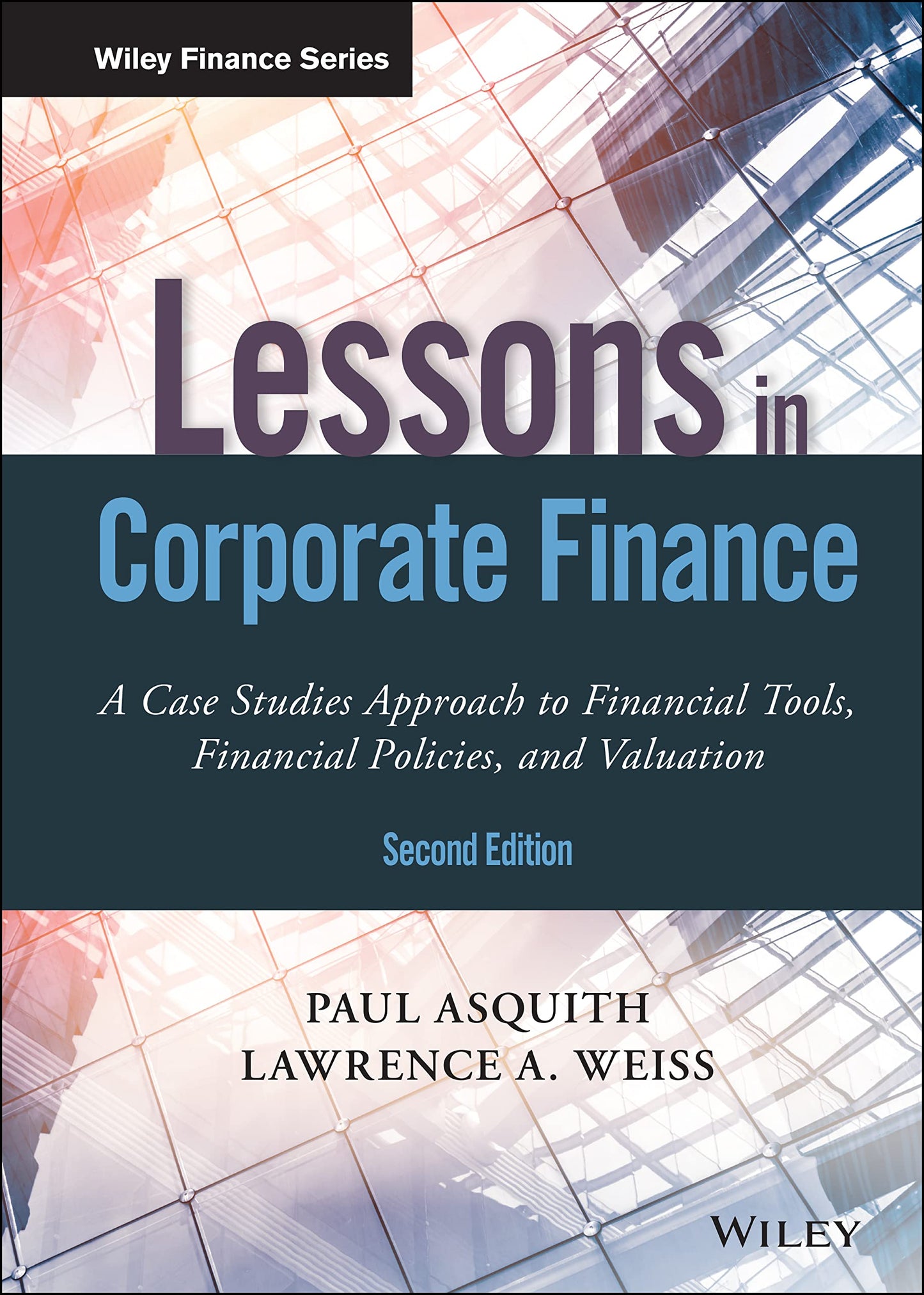 Lessons in Corporate Finance: A Case Studies Approach to Financial Tools, Financial Policies, and Valuation (Wiley Finance)