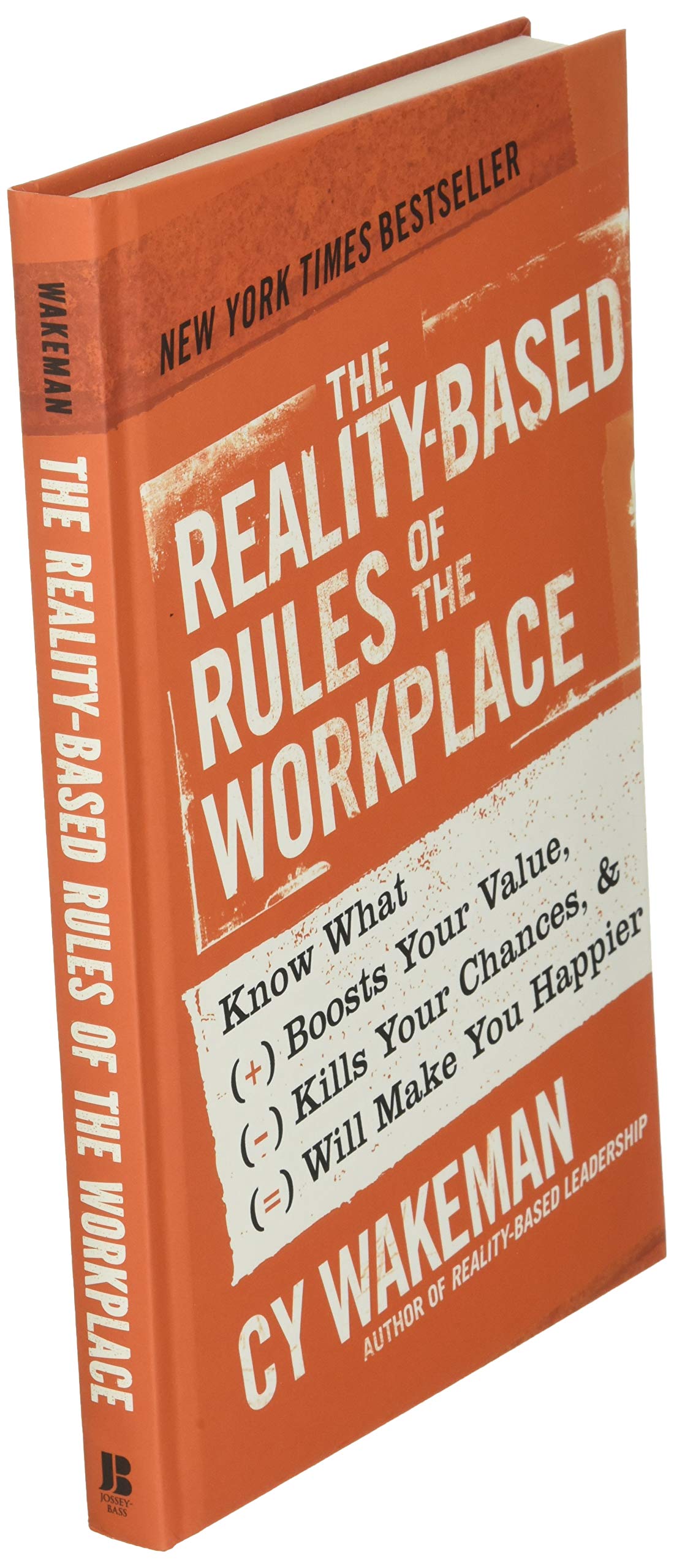The Reality-Based Rules of the Workplace: Know What Boosts Your Value, Kills Your Chances, and Will Make You Happier
