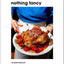Nothing Fancy: Unfussy Food for Having People Over by Roman,