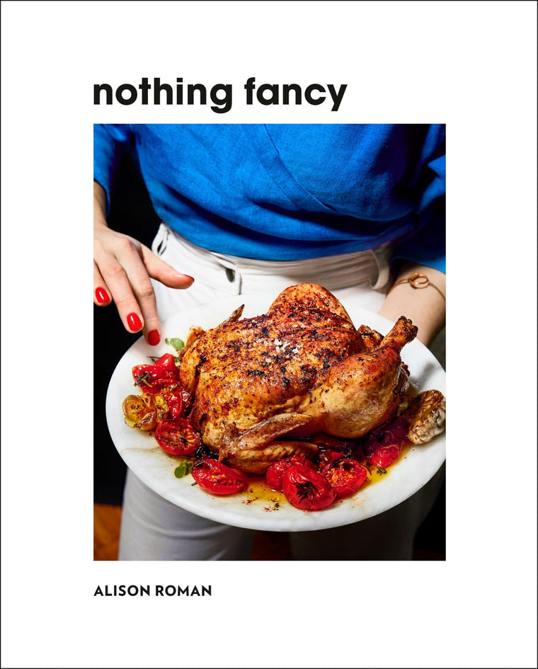 Nothing Fancy: Unfussy Food for Having People Over by Roman,