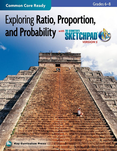 Exploring Ratio, Proportion, and Probability, Grades 6-8, with The Geometer's Sketchpad (SKETCHPAD ACTIVITY MODULES)