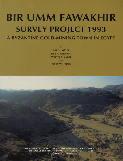 Bir Umm Fawakhir Survey Project 1993: A Byzantine Gold-Mining Town in Egypt (Oriental Institute Communications)