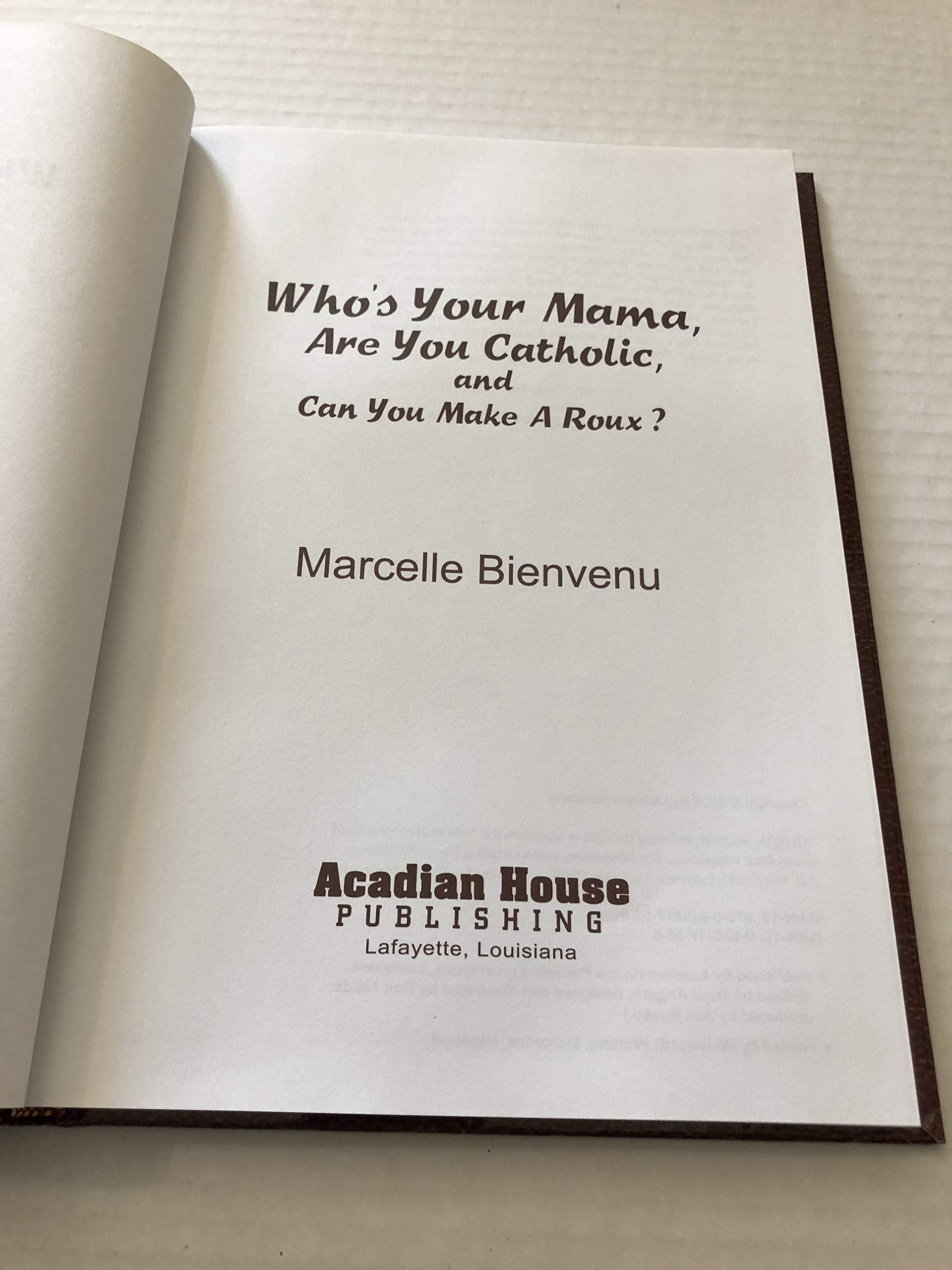Who's Your Mama, Are You Catholic, and Can You Make A Roux? (Book 1): A Cajun / Creole Family Album Cookbook