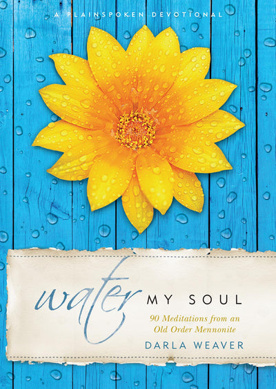 Water My Soul: Ninety Meditations from an Old Order Mennonite (Plainspoken Devotional)