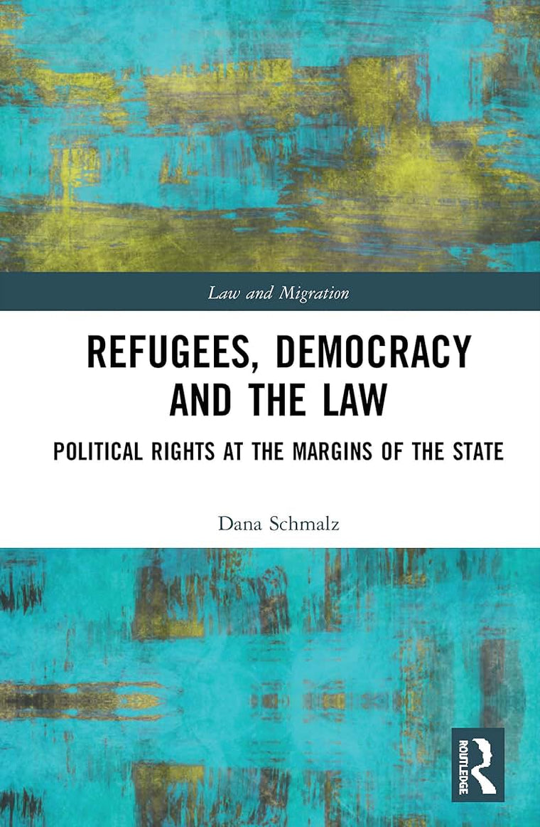 Refugees, Democracy and the Law (Law and Migration)