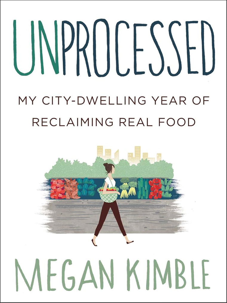 Unprocessed: My City-Dwelling Year of Reclaiming Real Food