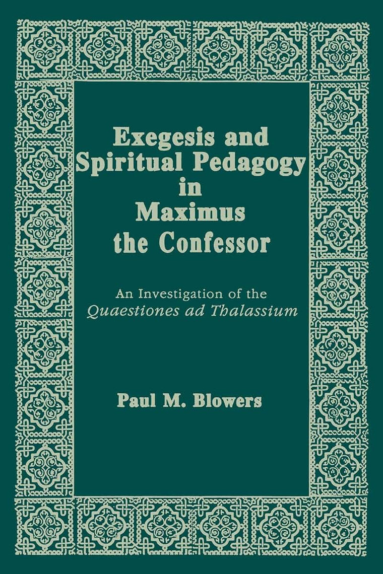 Exegesis and Spiritual Pedagogy in Maximus the Confessor: An Investigation of the Quaestiones Ad Thalassium (Christianity and Judaism in Antiquity) (Christianity and Judaism in Antiquity, 7)