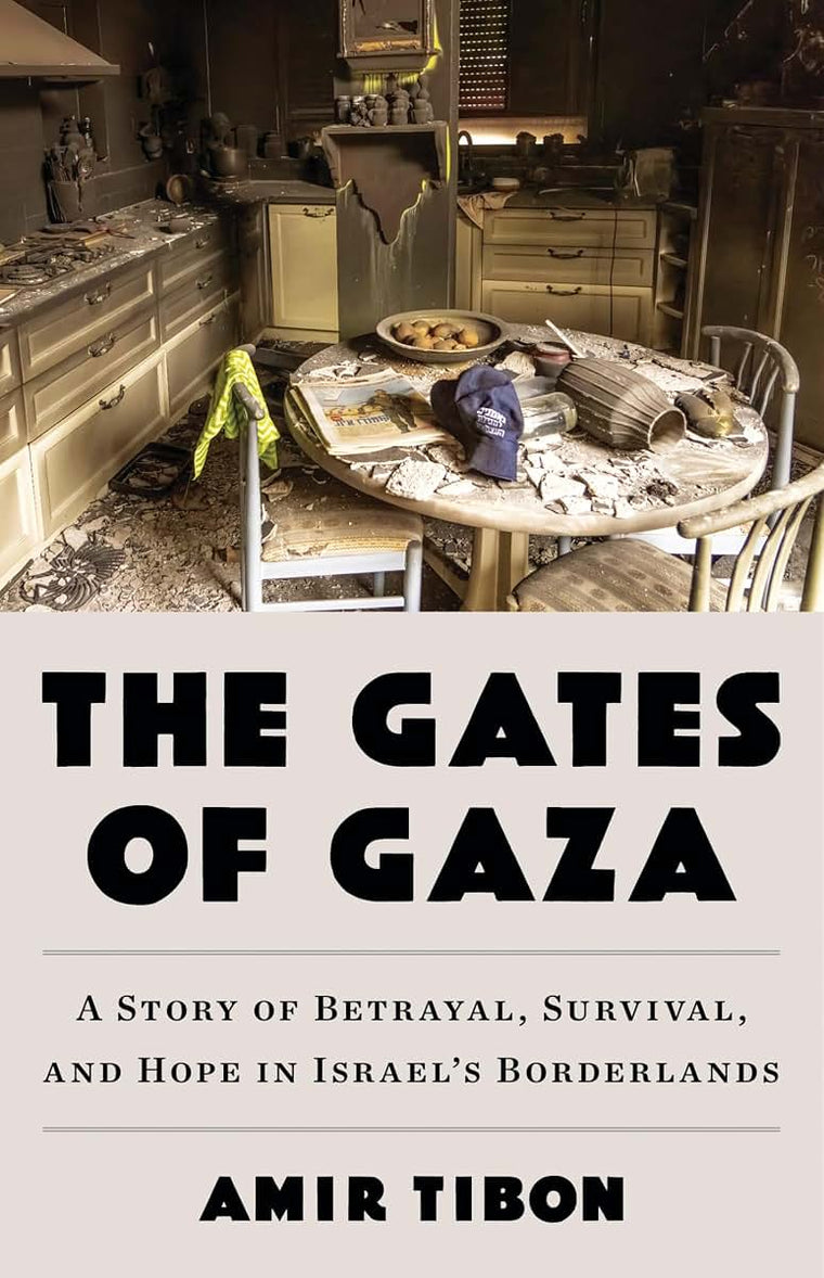 The Gates of Gaza: A Story of Betrayal, Survival, and Hope in Israels Borderlands