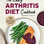 The Easy Arthritis Diet Cookbook: 75 Anti-Inflammatory Recipes to Manage Symptoms