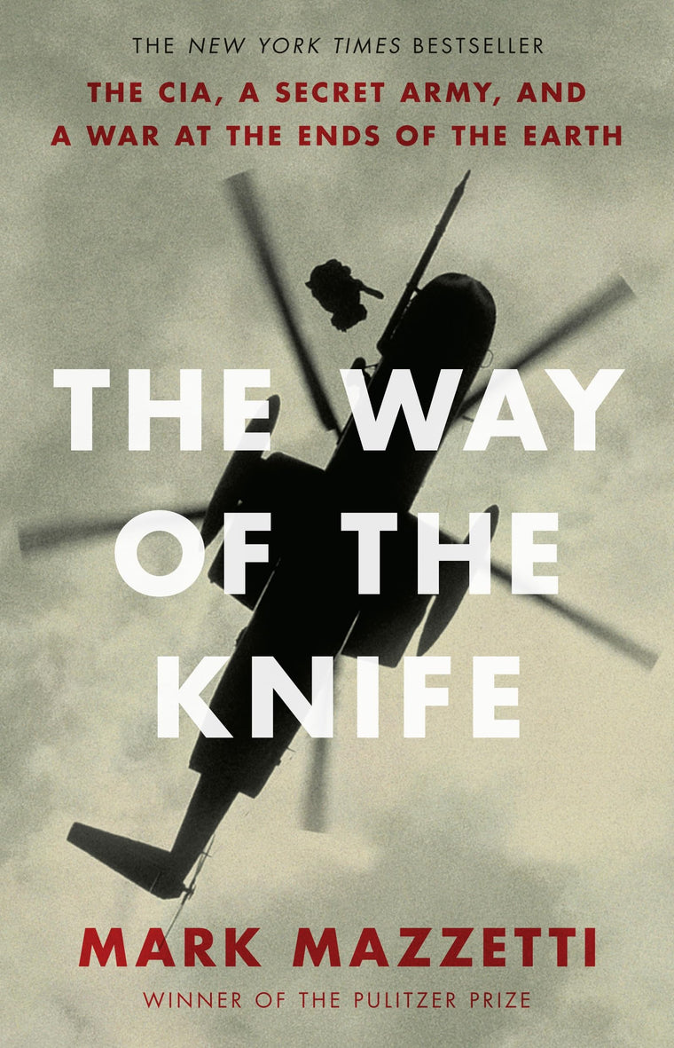 The Way of the Knife: The CIA, a Secret Army, and a War at the Ends of the Earth