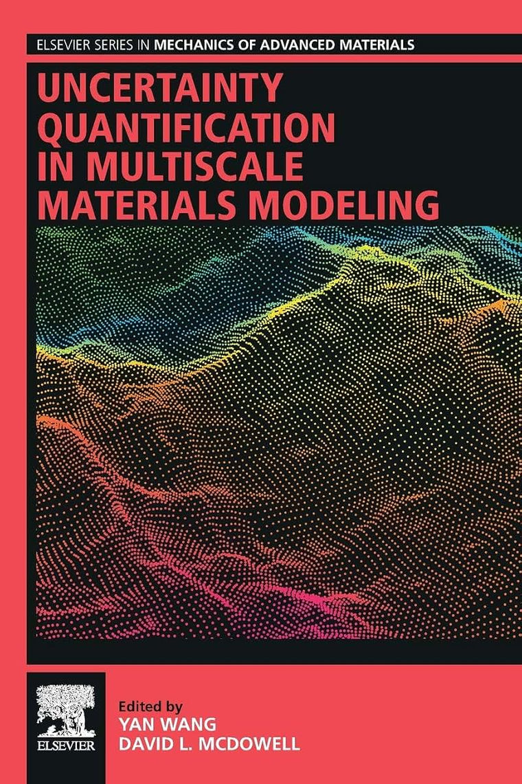 Uncertainty Quantification in Multiscale Materials Modeling (Elsevier Series in Mechanics of Advanced Materials)
