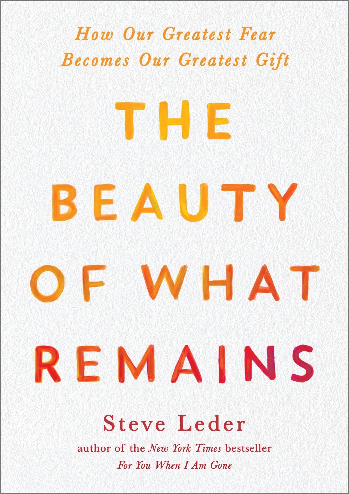 The Beauty of What Remains: How Our Greatest Fear Becomes Our Greatest Gift