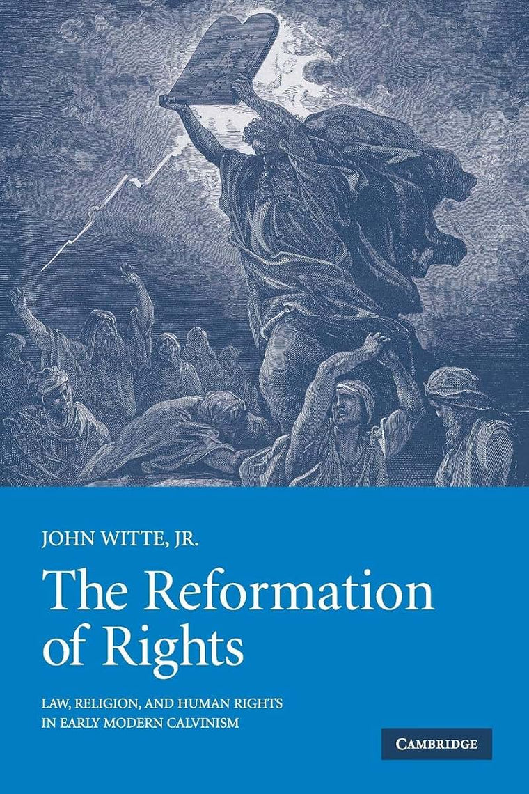 The Reformation of Rights: Law, Religion and Human Rights in Early Modern Calvinism