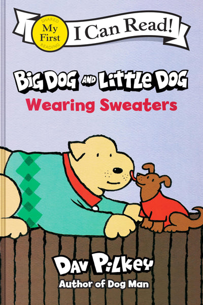 Big Dog and Little Dog Wearing Sweaters: A Simple Story about Two Dog Friends from Captain Underpants Creator Dav Pilkey (My First I Can Read)