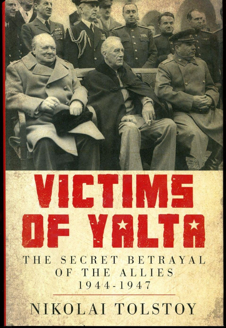 Victims of Yalta: The Secret Betrayal of the Allies: 1944-1947