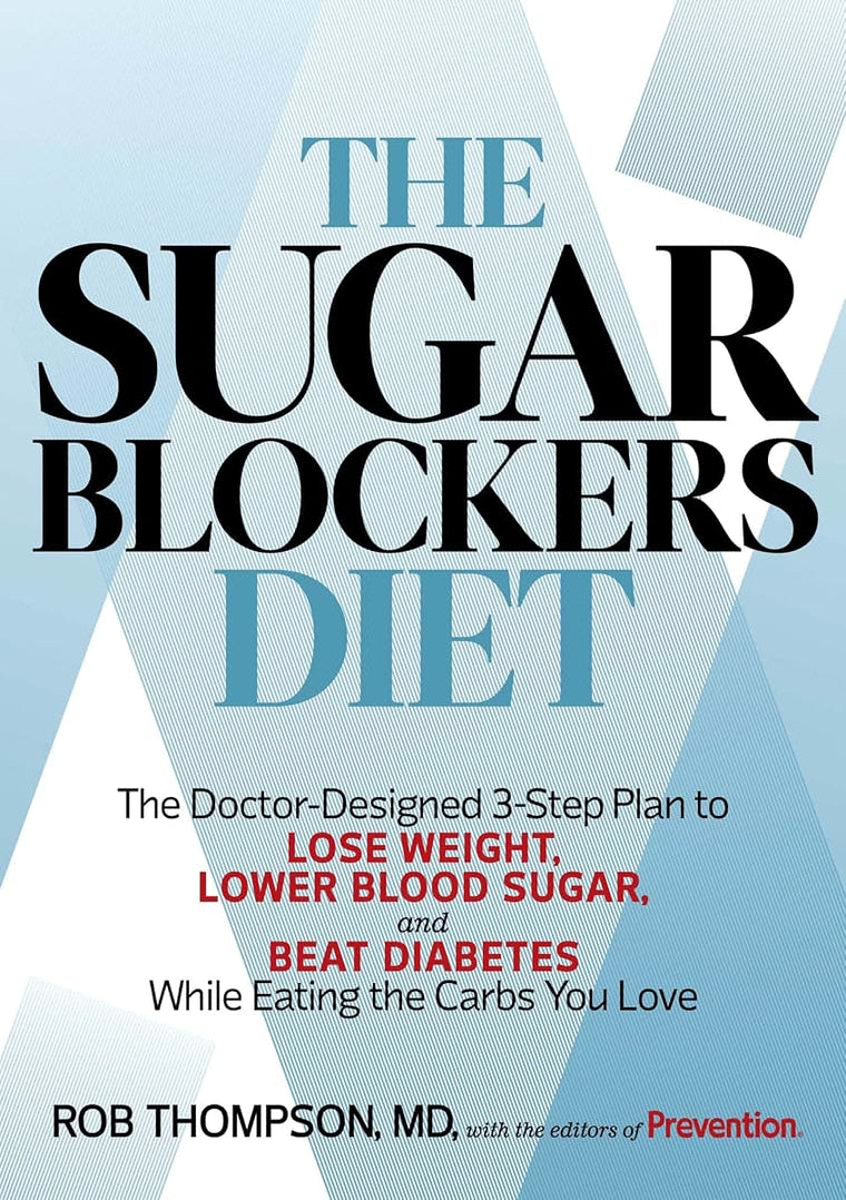 The Sugar Blockers Diet: The Doctor-Designed 3-Step Plan to Lose Weight, Lower Blood Sugar, and Beat Diabetes--While Eating the Carbs You Love