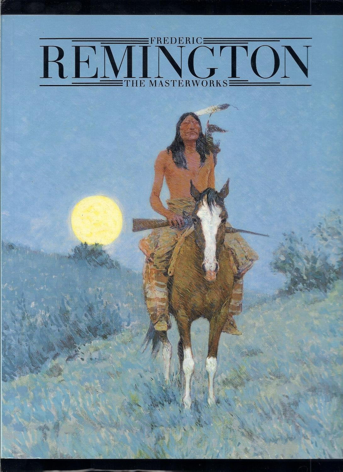 Frederic Remington: The masterworks
